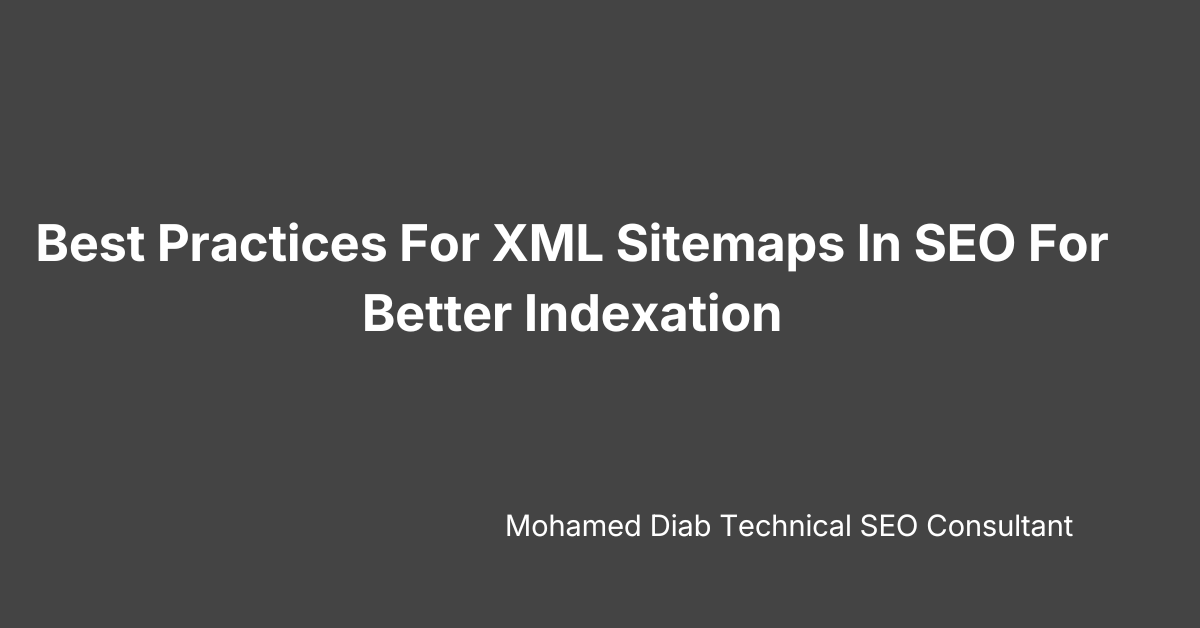 Best Practices For XML Sitemaps In SEO For Better Indexation