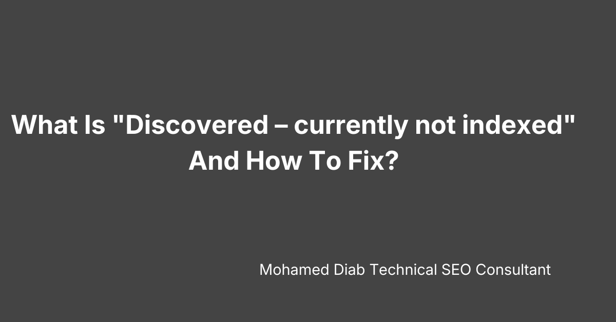 What Is Discovered – currently not indexed And How To Fix?