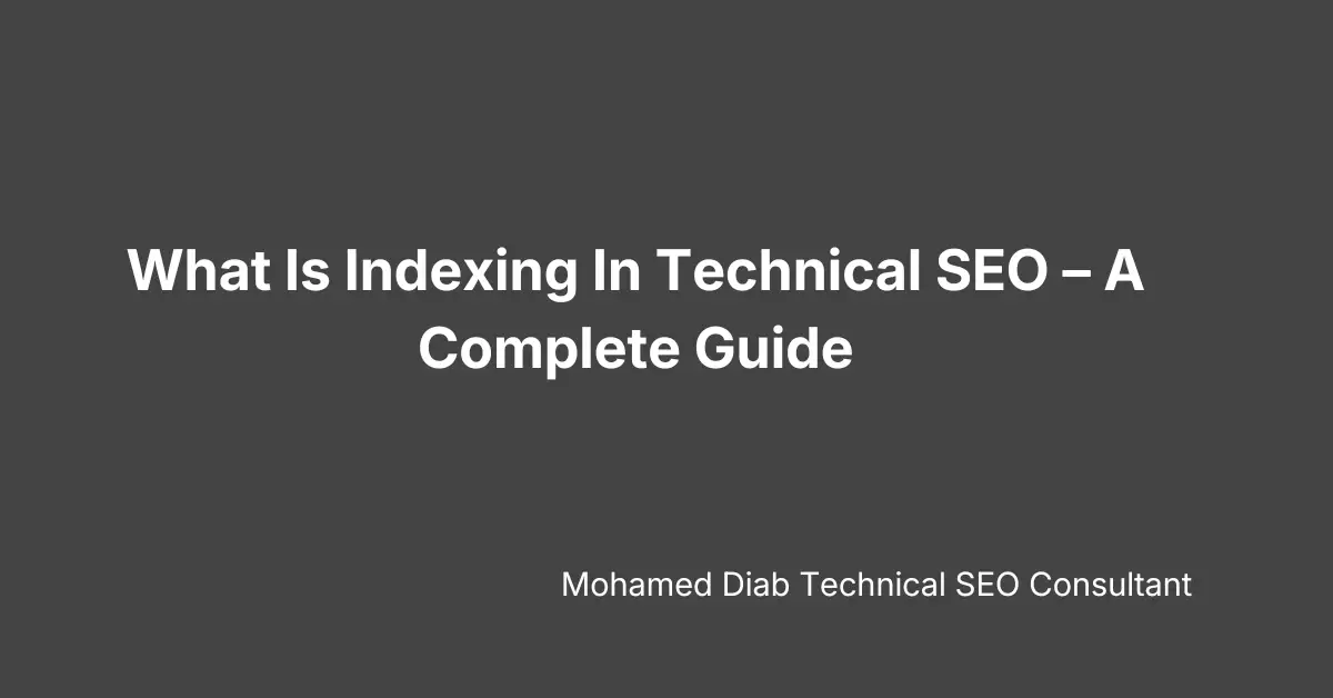 What Is Indexing In Technical SEO – A Complete Guide